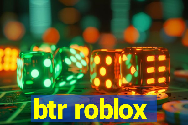 btr roblox